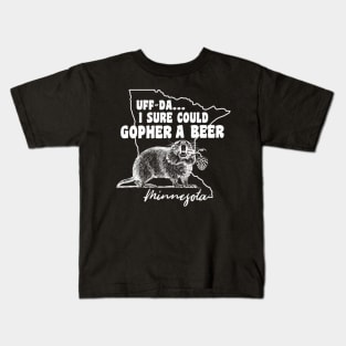 Minnesota Gopher Uff-Da I Sure Could Gopher A Beer Kids T-Shirt